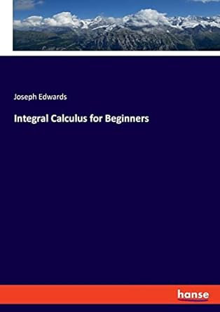 integral calculus for beginners 1st edition joseph edwards 3348078318, 978-3348078313