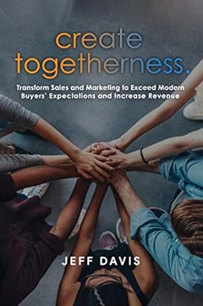 create togetherness transform sales and marketing to exceed modern buyers expectations and increase revenue