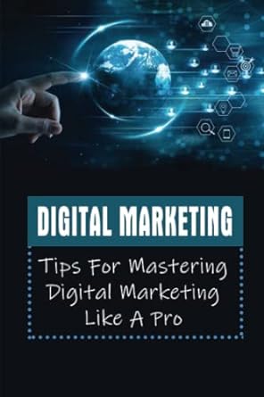 digital marketing tips for mastering digital marketing like a pro 1st edition kylee kiggins 979-8849129815