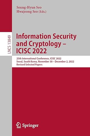 Information Security And Cryptology ICISC 2022 25th International Conference ICISC 2022 Seoul South Korea November 30 December 2 2022  LNCS 13849