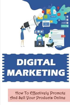 digital marketing how to effectively promote and sell your products online 1st edition norris hubler