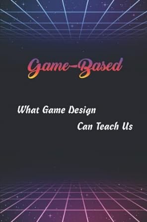 game based what game design can teach us 1st edition clare newhard 979-8355571535
