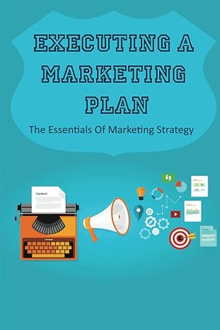 executing a marketing plan the essentials of marketing strategy 1st edition joannie moland 979-8849195209