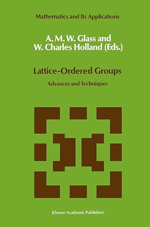 lattice ordered groups advances and techniques 1st edition a m glass ,w c holland 9401075247, 978-9401075244
