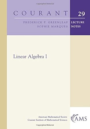 linear algebra i 1st edition frederick p greenleaf ,sophie marques 1470448718, 978-1470448714