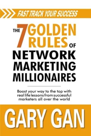 fast track your success the 7 golden rules of network marketing millionaires boost your way to the top with