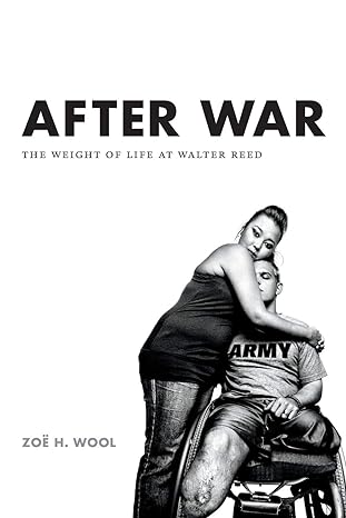 after war the weight of life at walter reed 1st edition zoe h. wool 0822360039, 978-0822360032