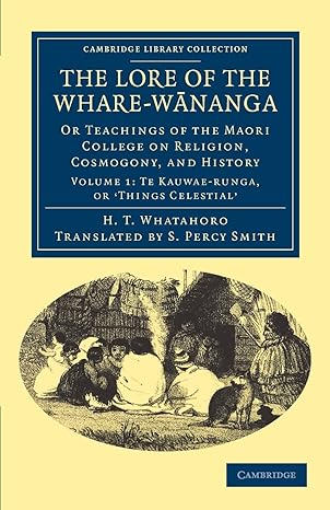 the lore of the whare wananga or teachings of the maori college on religion cosmogony and history volume 1 te