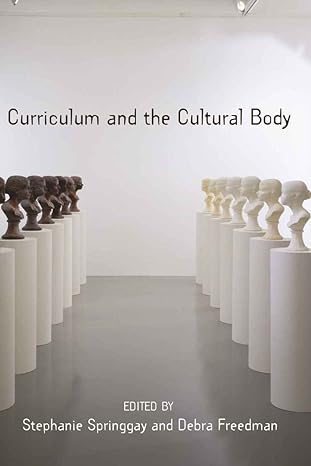 curriculum and the cultural body 1st edition stephanie springgay ,debra freedman 0820486868, 978-0820486864