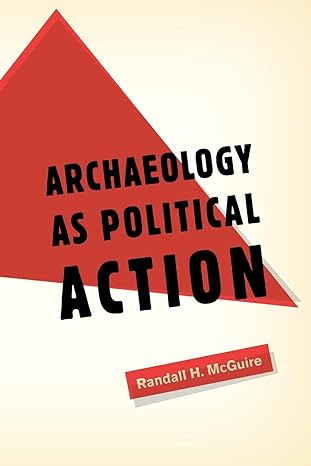 archaeology as political action 1st edition randall h. mcguire 0520254910, 978-0520254916