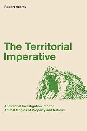 the territorial imperative a personal inquiry into the animal origins of property and nations 1st edition