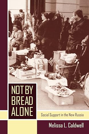 not by bread alone social support in the new russia 1st edition melissa l. caldwell 0520238761