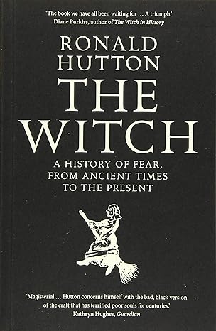 the witch a history of fear from ancient times to the present 1st edition ronald hutton 0300238673,