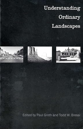 understanding ordinary landscapes 1st edition paul groth ,todd w. bressi 0300072031, 978-0300072037