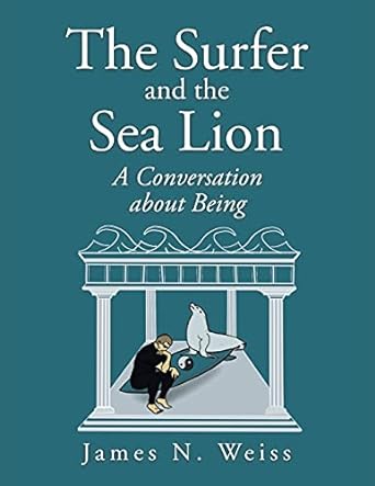the surfer and the sea lion a conversation about being 1st edition james n. weiss 1663218900, 978-1663218902