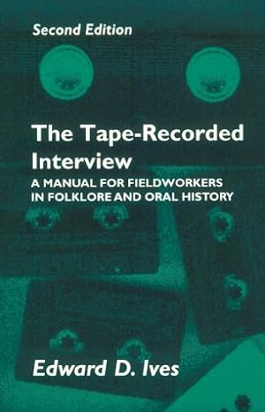 the tape recorded interview a manual for field workers in folklore and oral history 2nd edition edward d.
