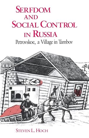 serfdom and social control in russia petrovskoe a village in tambov 1st edition steven l. hoch 0226345858,