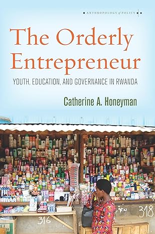 the orderly entrepreneur youth education and governance in rwanda 1st edition catherine a. honeyman