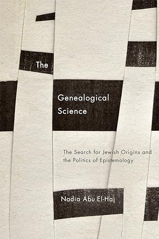 the genealogical science the search for jewish origins and the politics of epistemology 1st edition nadia abu
