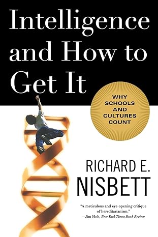 intelligence and how to get it why schools and cultures count 1st edition richard e. nisbett 0393337693,