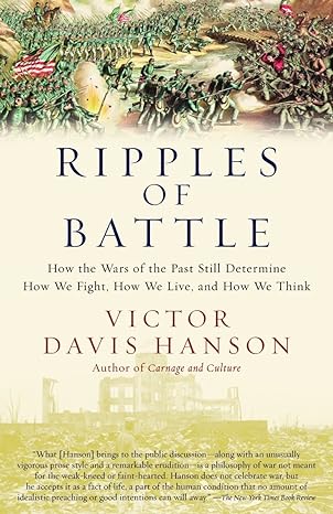 ripples of battle how wars of the past still determine how we fight how we live and how we think 1st edition
