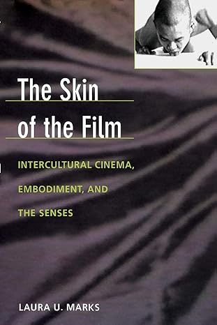 the skin of the film intercultural cinema embodiment and the senses 1st edition laura u. marks 0822323915