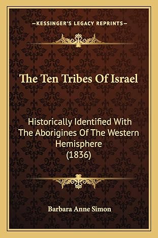 the ten tribes of israel historically identified with the aborigines of the western hemisphere 1st edition