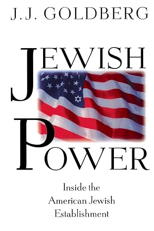 jewish power inside the american jewish establishment 1st paperback edition j. j. goldberg 0201327988,