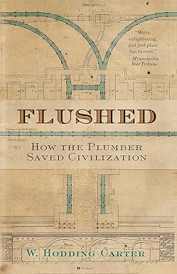 flushed how the plumber saved civilization 1st edition w. hodding hodding carter 0743474090, 978-0743474092