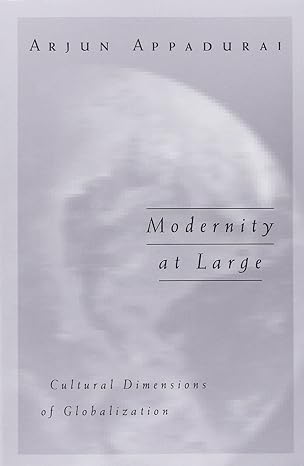 modernity at large cultural dimensions of globalization 1st edition arjun appadurai 0816627932, 978-0816627936