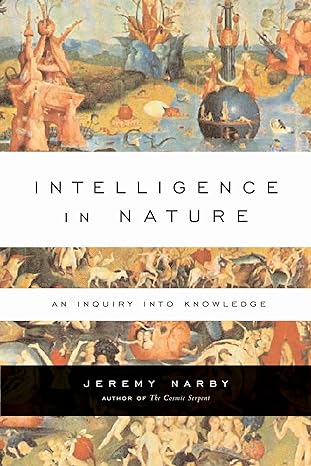 intelligence in nature an inquiry into knowledge 1st edition jeremy narby 1585424617, 978-1585424610