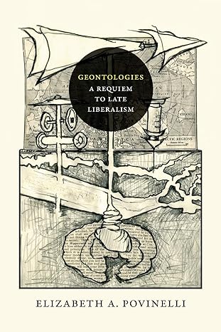 geontologies a requiem to late liberalism 1st edition elizabeth a. povinelli 0822362333, 978-0822362333
