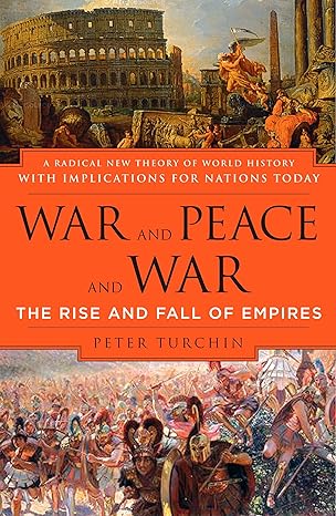war and peace and war the rise and fall of empires 1st edition peter turchin 0452288193, 978-0452288195
