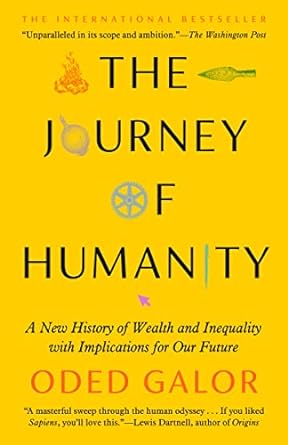the journey of humanity a new history of wealth and inequality with implications for our future 1st edition