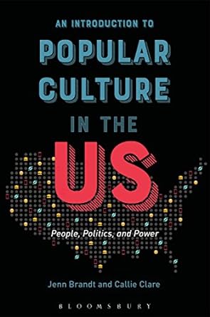 an introduction to popular culture in the us people politics and power hpod edition jenn brandt ,callie clare