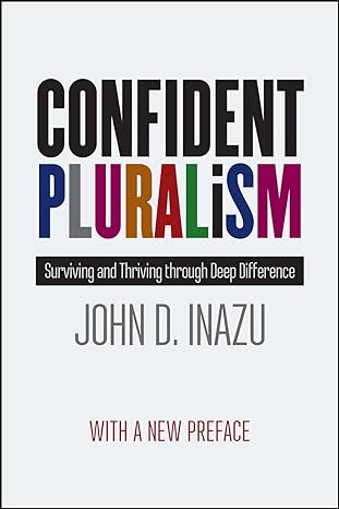 confident pluralism surviving and thriving through deep difference enlarged edition john d. inazu 022659243x,