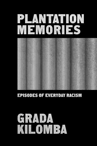 plantation memories episodes of everyday racism 1st edition grada kilomba 1771135506, 978-1771135504