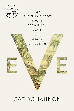 eve how the female body drove 200 million years of human evolution 1st edition cat bohannon 0593793005,