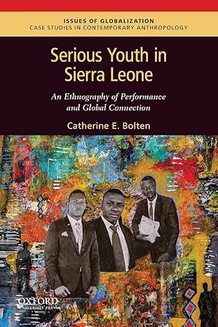 serious youth in sierra leone an ethnography of performance and global connection 1st edition catherine