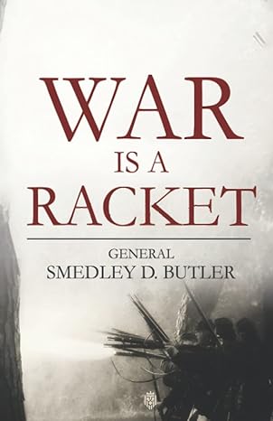 war is a racket 1st edition general smedley d. butler 979-8789413876