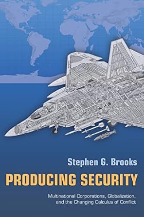 producing security multinational corporations globalization and the changing calculus of conflict 1st edition
