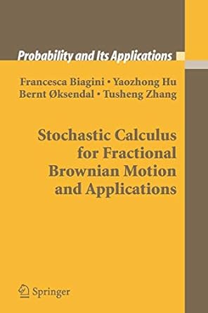 stochastic calculus for fractional brownian motion and applications 1st edition francesca biagini ,yaozhong