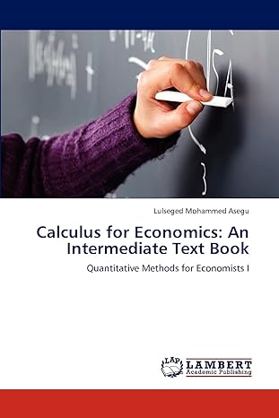 calculus for economics an intermediate text book quantitative methods for economists i 1st edition lulseged