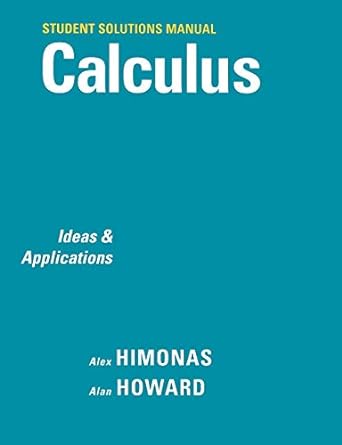 student solutions manual t calculus ideas and applications 1st edition alex himonas ,alan howard 0471266396,