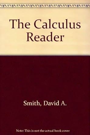 the calculus reader 1st edition david a smith ,lawrence c moore 0669353868, 978-0669353860