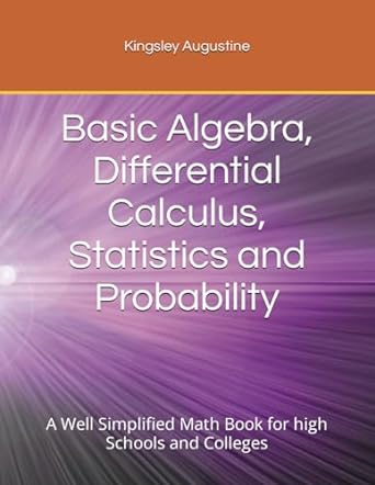 basic algebra differential calculus statistics and probability a well simplified math book for high schools