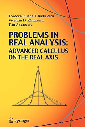 problems in real analysis advanced calculus on the real axis 2009th edition teodora liliana radulescu