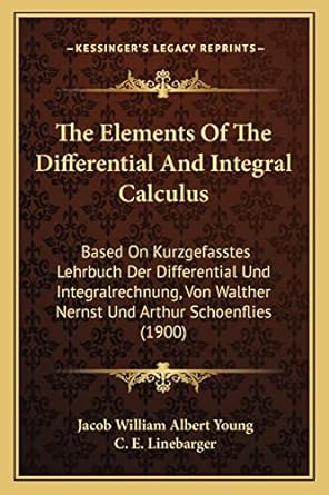 the elements of the differential and integral calculus based on kurzgefasstes lehrbuch der differential und