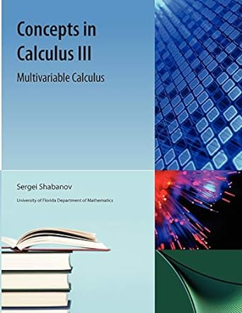 concepts in calculus iii multivariable calculus 3rd edition sergei shabanov ,miklos bona 1616101628,