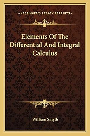elements of the differential and integral calculus 1st edition william smyth 1163234303, 978-1163234303